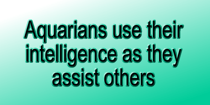 Aquarius can focus on how they communicate with&nbsp;others