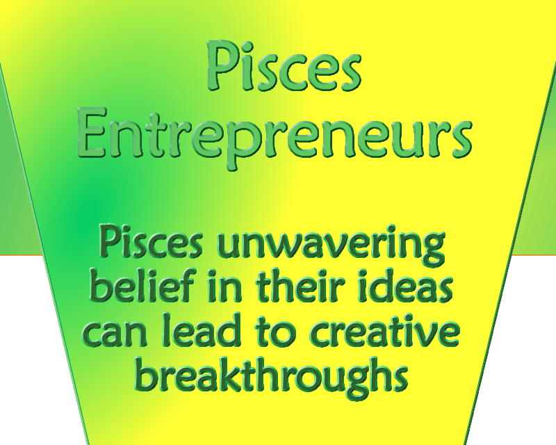 Pisces Entrepreneurs firm belief in their ideas can lead to creative&nbsp;breakthroughs