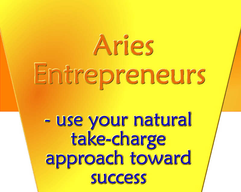 Aries Entrepreneurs – use your natural take-charge approach toward&nbsp;success