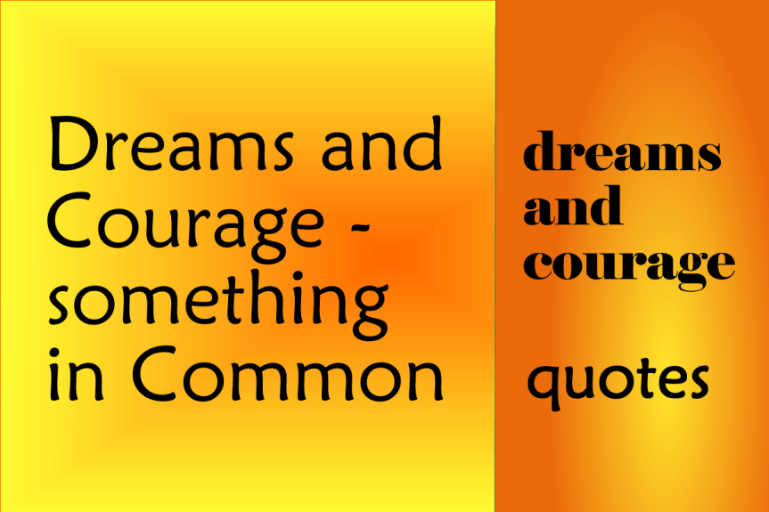Dreams and Courage – something in&nbsp;Common